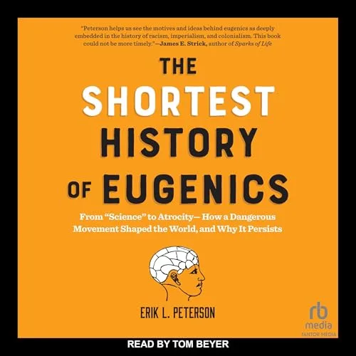 The Shortest History of Eugenics By Erik L. Peterson